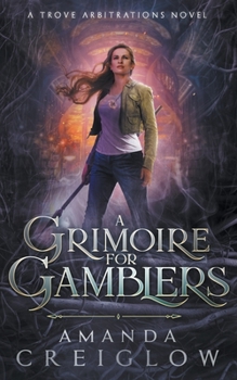 A Grimoire for Gamblers - Book #1 of the Trove Arbitrations