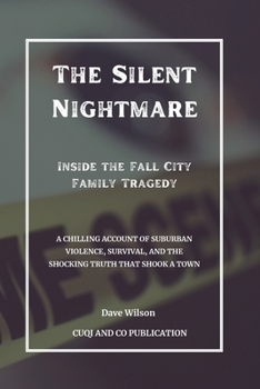 Paperback The Silent Nightmare: Inside the Fall City Family Tragedy: A Chilling Account of Suburban Violence, Survival, and the Shocking Truth That Sh Book