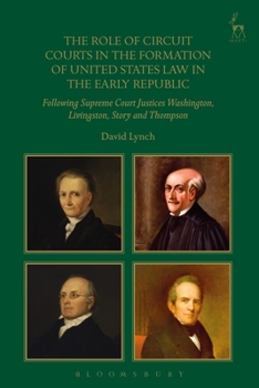 Hardcover The Role of Circuit Courts in the Formation of United States Law in the Early Republic: Following Supreme Court Justices Washington, Livingston, Story Book