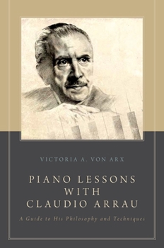 Paperback Piano Lessons with Claudio Arrau: A Guide to His Philosophy and Techniques Book