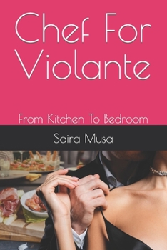 Paperback Chef For Violante: From Kitchen To Bedroom Book