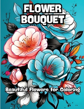 Paperback Flower Bouquet: Beautiful Flowers for Coloring Book