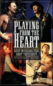 Paperback Playing from the Heart: Great Musicians Talk About Their Craft Book