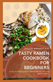 Paperback Tasty Ramen Cookbook for Beginners: A Collection of Tasty Ramen Recipe for the Whole Family Book