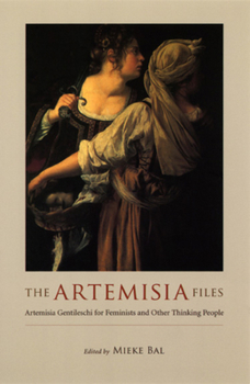 Paperback The Artemisia Files: Artemisia Gentileschi for Feminists and Other Thinking People Book