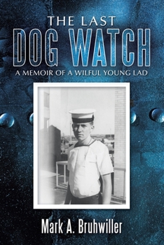 Paperback The Last Dog Watch: A Memoir of a Wilful Young Lad Book