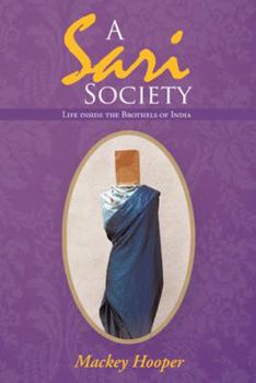 Paperback A Sari Society: Life Inside the Brothels of India Book