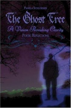 Paperback The Ghost Tree: A Vision Providing Clarity: Poetic Reflections Book