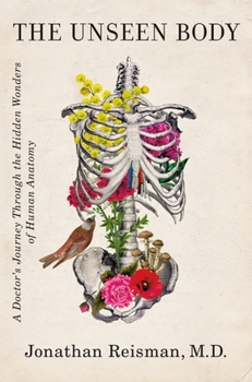 Hardcover The Unseen Body: A Doctor's Journey Through the Hidden Wonders of Human Anatomy Book