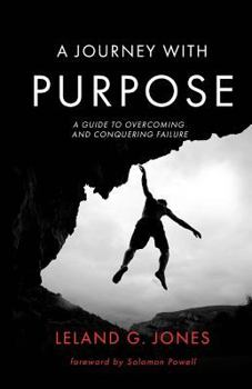 Paperback A Journey with Purpose: A Guide to Overcoming and Conquering Failure Book