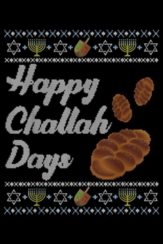 Happy Challah Days: Ugly Hanukkah Sweater Happy Challah Days with challah bread  Journal/Notebook Blank Lined Ruled 6x9 100 Pages