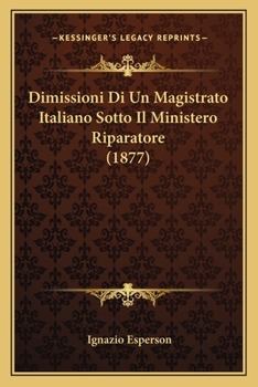 Paperback Dimissioni Di Un Magistrato Italiano Sotto Il Ministero Riparatore (1877) [Italian] Book