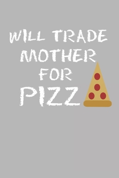 Paperback Will Trade Mother For Pizza: Blank College Ruled Lined Notebook Writing Journal Book