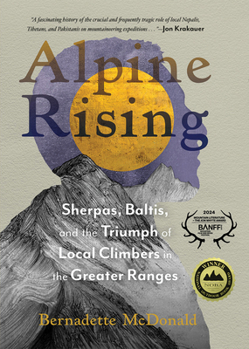 Hardcover Alpine Rising: Sherpas, Baltis, and the Triumph of Local Climbers in the Greater Ranges Book