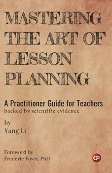 Paperback Mastering the Art of Lesson Planning: A Practitioner Guide for Teachers: (Backed by Scientific Evidence) Book