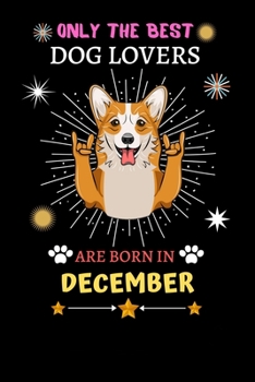 Paperback Only The Best Dog Lovers Are Born In December: Blank Lined Notebook Journal, Dog Notebook Journal For Men Women And Kids, Gifts For Dog Lovers Book