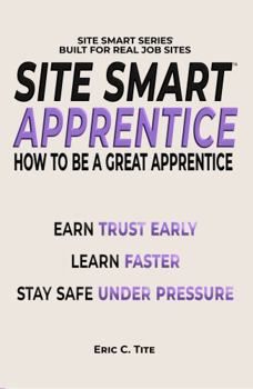 Hardcover Site Smart Apprentice: How To Be A Great Apprentice (Site Smart Series) Book