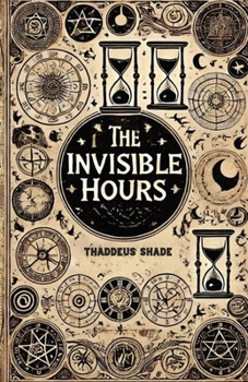 Paperback The Invisible Hours: Time Magic and the Lost Art of Temporal Spells Book