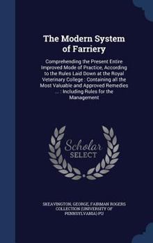 Hardcover The Modern System of Farriery: Comprehending the Present Entire Improved Mode of Practice, According to the Rules Laid Down at the Royal Veterinary C Book