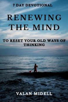Paperback RENEWING THE MIND: 7 DAY DEVOTIONAL: TO RESET YOUR OLD WAYS OF THINKING Book