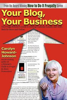 Paperback Your Blog, Your Business: A Retailer's Frugal Guide to Getting Customer Loyalty and Sales-Both In-Store and Online Book