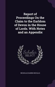 Hardcover Report of Proceedings On the Claim to the Earldom of Devon in the House of Lords. With Notes and an Appendix Book