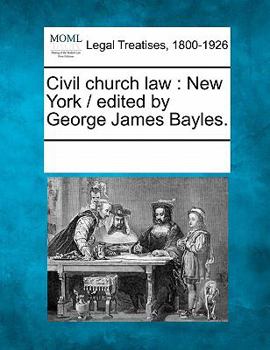 Civil church law: New York / edited by George James Bayles.
