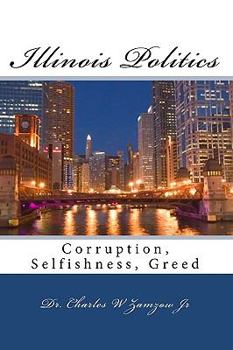 Paperback Illinois Politics: Corruption, Selfishness, Greed Book