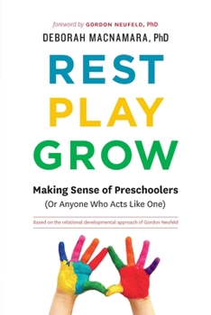 Paperback Rest, Play, Grow: Making Sense of Preschoolers (Or Anyone Who Acts Like One) Book