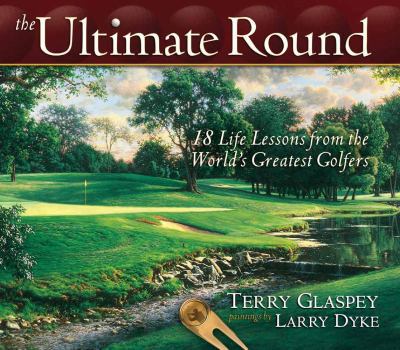 Hardcover The Ultimate Round: 18 Life Lessons from the World's Greatest Golfers Book