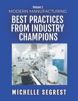 Paperback Modern Manufacturing (Volume 1): Best Practices from Industry Champions Book