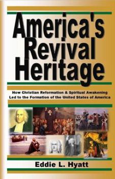 Paperback America's Revival Heritage: How Christian Reformation & Spiritual Awakening Led to the Formation of the United States of America Book
