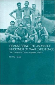 Hardcover Reassessing the Japanese Prisoner of War Experience: The Changi Prisoner of War Camp in Singapore, 1942-45 Book