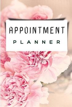 Appointment Planner: Best Appointment Planner / Planner For Men And Women. Amazing Planner For Daily Planning For All Adults. Get This Planner And Have The Most Wanted Planner And Organizer For The Wh