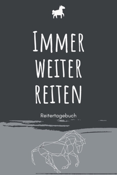 Immer weiter reiten - Reitertagebuch: A5 Pferdetagebuch | Trainingstagebuch | Trainingsbuch | Reittagebuch | Pferdesport | Reitbeteiligung | ... Kinder, Männer und Frauen (German Edition)