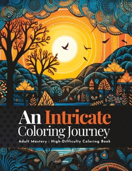 Paperback An Intricate Coloring Journey: Adult Mastery: High-Difficulty Coloring Book