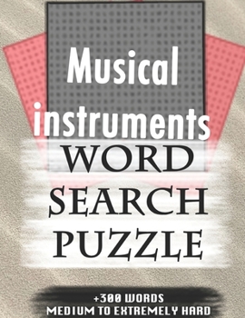 Musical instruments WORD SEARCH PUZZLE +300 WORDS Medium To Extremely Hard: AND MANY MORE OTHER TOPICS, With Solutions, 8x11' 80 Pages, All Ages : ... Word Search Puzzles, Seniors And Adults.