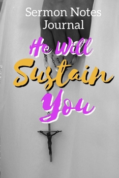 Paperback He Will Sustain You: Sermon Notes Journal With An Inspirational Worship Materials To Record Remember Reflect Each Week Worship Service That Book