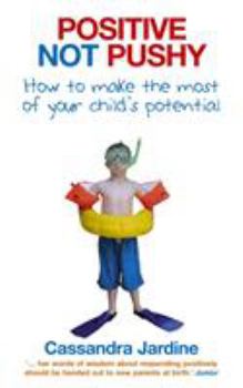 Paperback Positive Not Pushy : How to Make the Most of Your Child's Potential Book