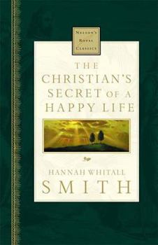 Hardcover The Christian's Secret Of A Happy Life (Nelson's Royal Classics) Book