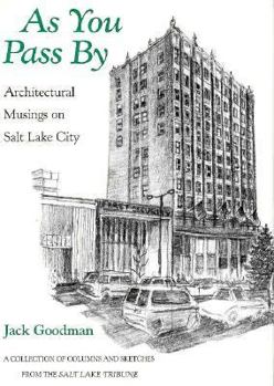 As You Pass by: Architectural Musings on Salt Lake City : A Collection of Columns and Sketches from the Salt Lake Tribune