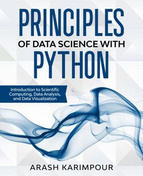 Paperback Principles of Data Science with Python: Introduction to Scientific Computing, Data Analysis, and Data Visualization Book