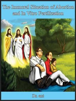 Paperback The Immoral Situation of Abortion and In Vitro Fertilization: Issues Concerning the Family and the Paradox of Fertility Book