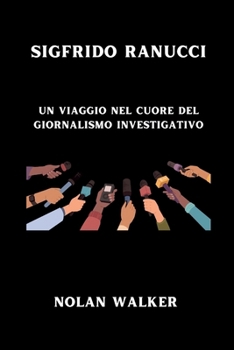 Paperback Sigfrido Ranucci: Un Viaggio nel Cuore del Giornalismo Investigativo [Italian] [Large Print] Book