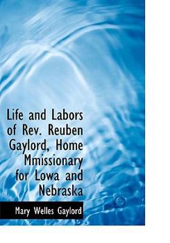 Life and Labors of Rev Reuben Gaylord, Home Mmissionary for Lowa and Nebrask