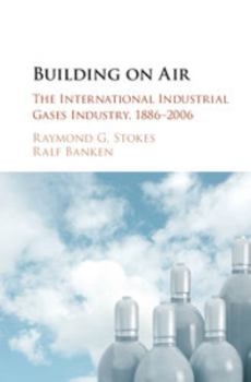 Hardcover Building on Air: The International Industrial Gases Industry, 1886-2006 Book