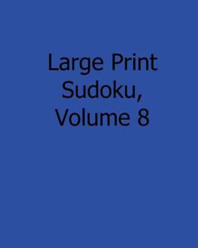 Paperback Large Print Sudoku, Volume 8: Fun, Large Grid Sudoku Puzzles [Large Print] Book