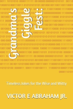 Grandma's Giggle Fest:: Timeless Jokes for the Wise and Witty