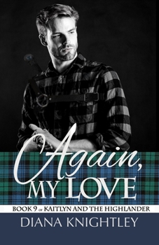 Again My Love - Book #9 of the Kaitlyn and the Highlander