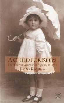 Hardcover A Child for Keeps: The History of Adoption in England, 1918-45 Book